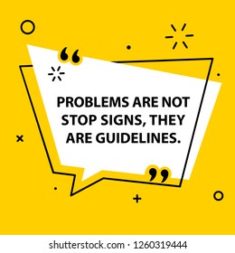 Vector illustration of quote. Problems are not stop signs, they are guidelines.
