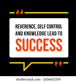 Vector illustration of quote. Reverence, self control and knowledge lead to  success