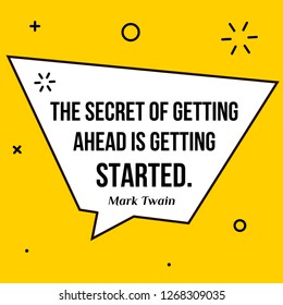 Vector illustration of quote. The secret of getting ahead is getting started. Mark Twain