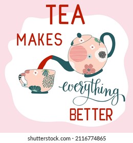 Vector illustration. Quote Tea makes everything better.The concept of a store, shop, tea house. Print design in social networks, menus, posters, banners