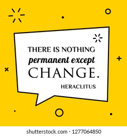 Vector illustration of quote. There is nothing permanent except change. Heraclitus
