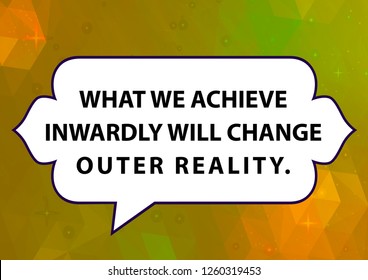 Vector illustration of quote. What we achieve inwardly will change outer reality.
