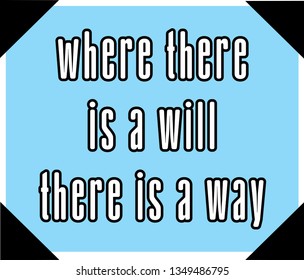 Vector illustration of quote. Where there is a will there is a way.