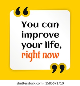 Vector illustration of quote. You can improve your life, right now
