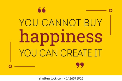 Vector illustration of quote. You cannot buy happiness you can create it