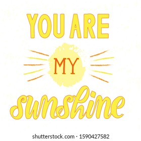 vector illustration of a quote "You are my sunshine" for wall art, poster, typography design, children's book, nursery room print, mobile case; greeting card for St. Valentine's Day