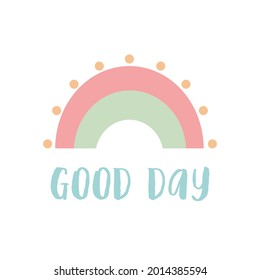 Vector illustration with rainbow. and lettering good day. Colorful isolated clipart.