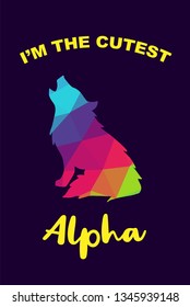 Vector Illustration of Rainbow Polygon of Wolf Animal with "I'm the Cutest Alpha" Text Typography. Graphic Design for Shirt, Background, Template, Layout, and Poster.