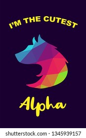 Vector Illustration of Rainbow Polygon of Wolf Animal with "I'm the Cutest Alpha" Text Typography. Graphic Design for Shirt, Background, Template, Layout, and Poster.