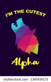 Vector Illustration of Rainbow Polygon of Wolf Animal with "I'm the Cutest Alpha" Text Typography. Graphic Design for Shirt, Background, Template, Layout, and Poster.
