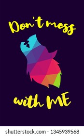 Vector Illustration of Rainbow Polygon of Wolf Animal with "Don't Mess with Me" Text Typography. Graphic Design for Shirt, Background, Template, Layout, and Poster.