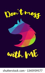 Vector Illustration of Rainbow Polygon of Wolf Animal with "Don't Mess with Me" Text Typography. Graphic Design for Shirt, Background, Template, Layout, and Poster.