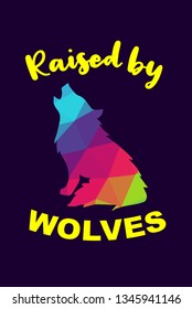 Vector Illustration of Rainbow Polygon of Wolf Animal with "Raised By Wolves" Text Typography. Graphic Design for Shirt, Background, Template, Layout, and Poster.