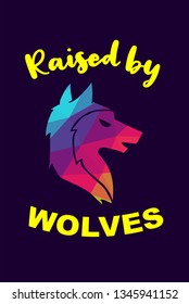 Vector Illustration of Rainbow Polygon of Wolf Animal with "Raised By Wolves" Text Typography. Graphic Design for Shirt, Background, Template, Layout, and Poster.