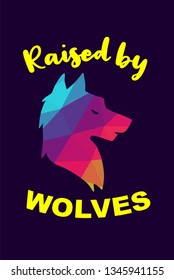 Vector Illustration of Rainbow Polygon of Wolf Animal with "Raised By Wolves" Text Typography. Graphic Design for Shirt, Background, Template, Layout, and Poster.
