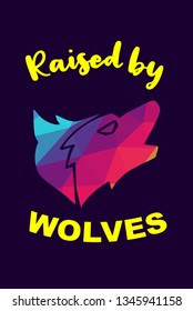 Vector Illustration of Rainbow Polygon of Wolf Animal with "Raised By Wolves" Text Typography. Graphic Design for Shirt, Background, Template, Layout, and Poster.