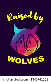 Vector Illustration of Rainbow Polygon of Wolf Animal with "Raised By Wolves" Text Typography. Graphic Design for Shirt, Background, Template, Layout, and Poster.