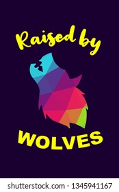 Vector Illustration of Rainbow Polygon of Wolf Animal with "Raised By Wolves" Text Typography. Graphic Design for Shirt, Background, Template, Layout, and Poster.