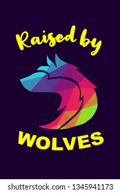 Vector Illustration of Rainbow Polygon of Wolf Animal with "Raised By Wolves" Text Typography. Graphic Design for Shirt, Background, Template, Layout, and Poster.