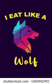 Vector Illustration of Rainbow Polygon of Wolf Animal with "I Eat Like A Wolf" Text Typography. Graphic Design for Shirt, Background, Template, Layout, and Poster.