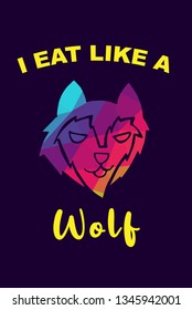 Vector Illustration of Rainbow Polygon of Wolf Animal with "I Eat Like A Wolf" Text Typography. Graphic Design for Shirt, Background, Template, Layout, and Poster.