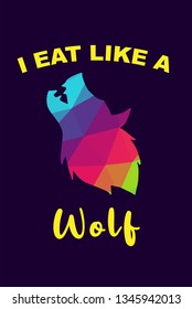 Vector Illustration of Rainbow Polygon of Wolf Animal with "I Eat Like A Wolf" Text Typography. Graphic Design for Shirt, Background, Template, Layout, and Poster.