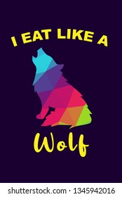 Vector Illustration of Rainbow Polygon of Wolf Animal with "I Eat Like A Wolf" Text Typography. Graphic Design for Shirt, Background, Template, Layout, and Poster.