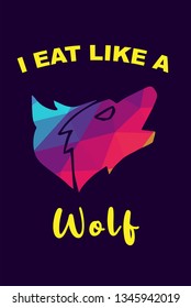 Vector Illustration of Rainbow Polygon of Wolf Animal with "I Eat Like A Wolf" Text Typography. Graphic Design for Shirt, Background, Template, Layout, and Poster.