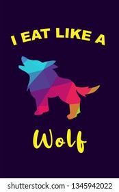 Vector Illustration of Rainbow Polygon of Wolf Animal with "I Eat Like A Wolf" Text Typography. Graphic Design for Shirt, Background, Template, Layout, and Poster.