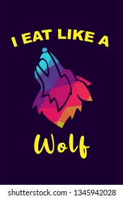 Vector Illustration of Rainbow Polygon of Wolf Animal with "I Eat Like A Wolf" Text Typography. Graphic Design for Shirt, Background, Template, Layout, and Poster.