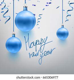 Vector illustration realistic blue Christmas toy, ball, confetti, sparkles. Postcard design. Happy New Year calligraphy. EPS 10
