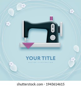 Vector illustration of realistic sewing machine and flowers isolated on blue background. 3d composition. Square background for web banner, poster, greeting card