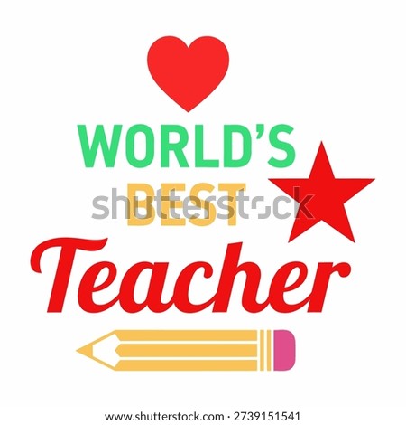 Vector illustration recognizing the 'World's Best Teacher,' featuring a heart, star, and pencil in a vibrant design suitable for educational contexts.