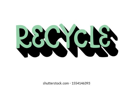 Vector illustration "Recycle" with 3d letters. Lettering typography poster. Motivational ecological text. Inspiration for clothes, print, flyer, card, badge, icon, postcard, banner, sticker, shirt.