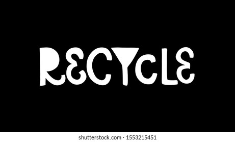 Vector illustration "Recycle". Cute lettering typography poster. Motivational ecological text. Basic for clothes, print, flyer, card, badge, icon, postcard, banner, sticker, cover, shirt, lavel.