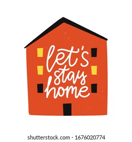 Vector illustration of red house with black and yellow windows. Let's stay home lettering quote. Colored typography poster with rough texture