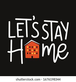 Vector illustration with red house and lettering quote. Let's stay home. Colored typography poster with handwritten calligraphy text.