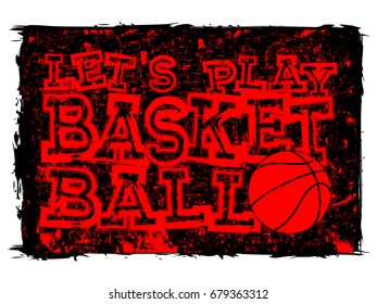 Vector illustration red inscription let's play basketball on grunge background with basketball ball