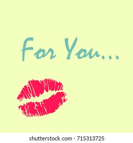 Vector illustration. Red lip marks with pastel green words "For You..." on pastel yellow background. Love theme.