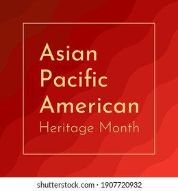 Vector illustration with red wavy background. Text - Asian Pacific American Heritage Month. Celebration of their history, culture and achievements. Frame is in center in gold color. 