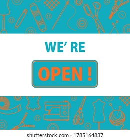 Vector illustration Reopening of tailor's, fashion designer's, sewing workshop after COVID-19 quarantine coronavirus pandemic Open atelier tailoring, sewing atelier, dressmaking tools shop. We're open