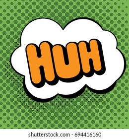 Vector illustration in a retro pop art style. HUH text in a thought bubble on a dot colored background.