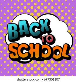 Vector illustration in a retro pop art style. BACK to SCHOOL text in a thought bubble on a dot colored background
