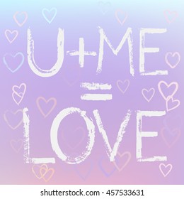 Vector illustration. Romantic message. U plus me is Love. Calm pastel fond with hearts.