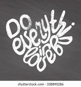 Vector illustration with romantic quote. Do everything in love. Typography poster with heart silhouette. T-shirt design, home decor elements, greeting or postal cards