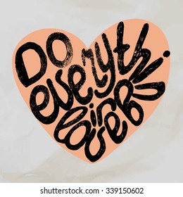 Vector illustration with romantic quote. Do everything in love. Typography poster with heart silhouette. T-shirt design, home decor elements, greeting or postal cards