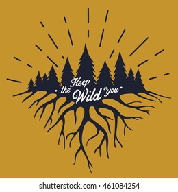 Vector illustration with roots end forest. Keep the wild in you. Motivational and inspirational typography poster with quote