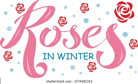 Vector illustration of Roses in Winter text for logotype, t-shirt, banner, magazine, book, poster, decoration, postcard. Roses in Winter calligraphy background. Roses in Winter lettering. EPS 10.