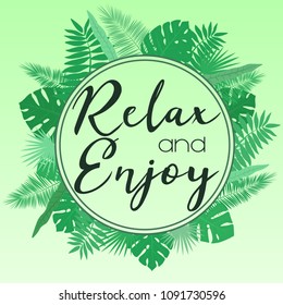 Vector illustration of a round frame of tropical leaves on a light green background with an inscription relax and enjoy. Tropical illustration.