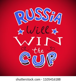 Vector illustration. Russia will win the cup. Modern hand drawn calligraphy quote. football 2018 world championship cup. 